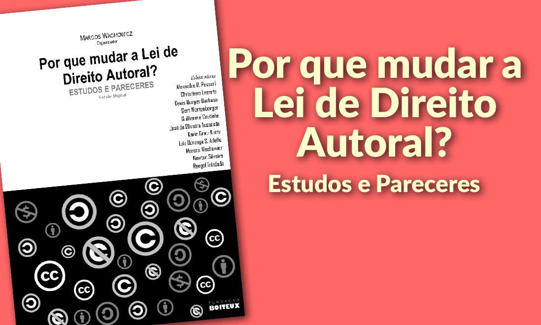 Por que mudar a Lei de Direito Autoral? Estudos e Pareceres