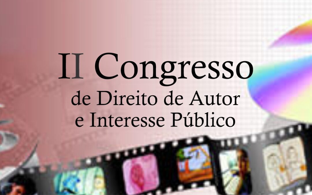 II CODAIP – Congresso de Direito de Autor e Interesse Público