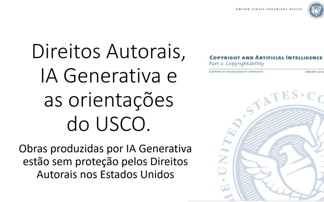 Direitos Autorais, IA Generativa e as orientações do USCO.