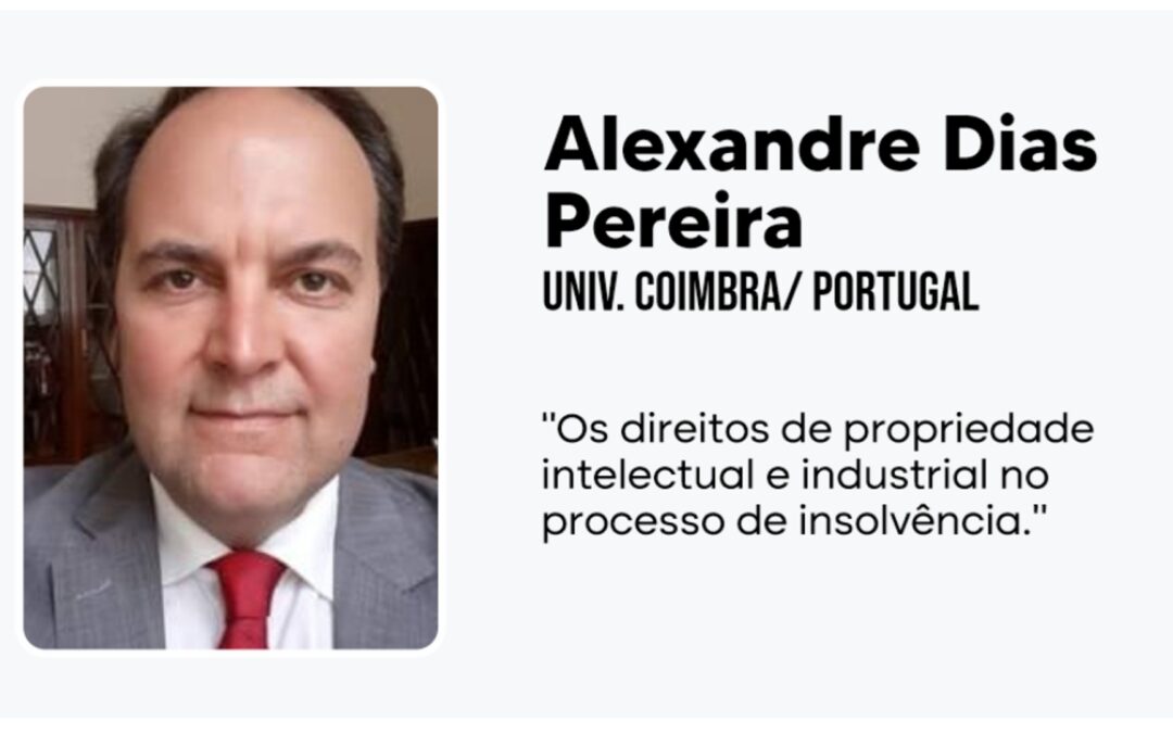 Palestra de Alexandre L. Dias Pereira – Direitos da Propriedade Intelectual no Processo de Insolvência.