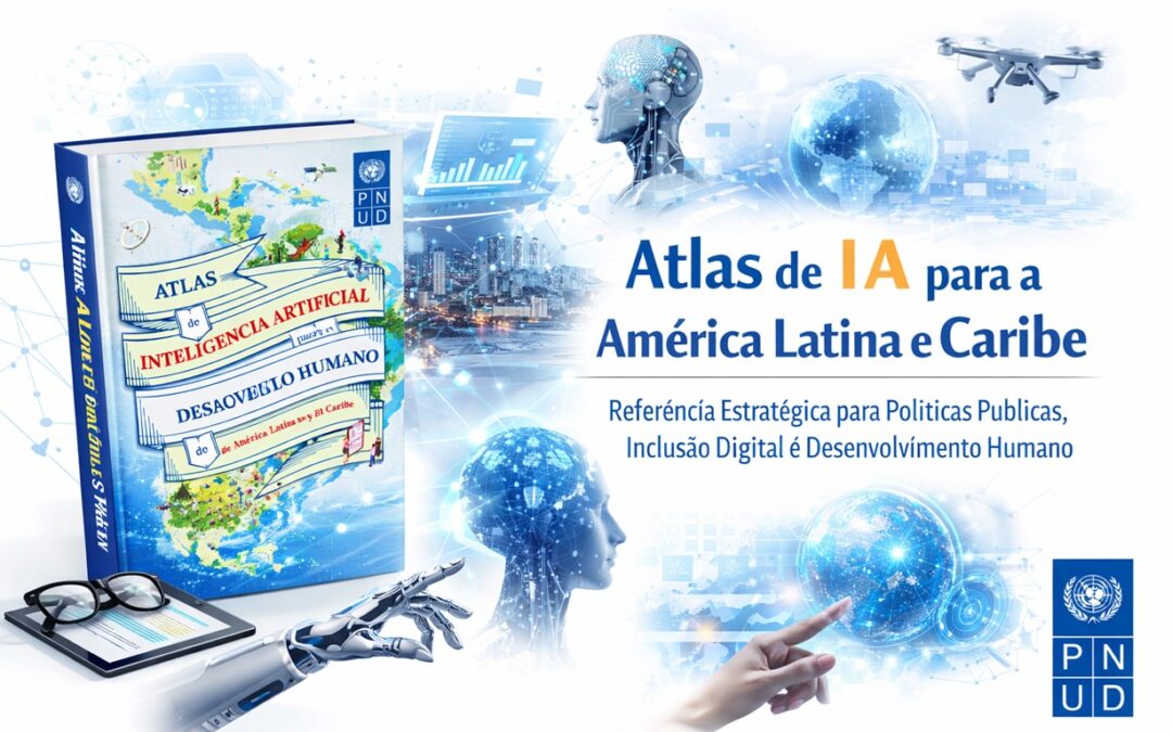 PNUD destaca Atlas de Inteligência Artificial como guia estratégico para o futuro digital da América Latina e do Caribe