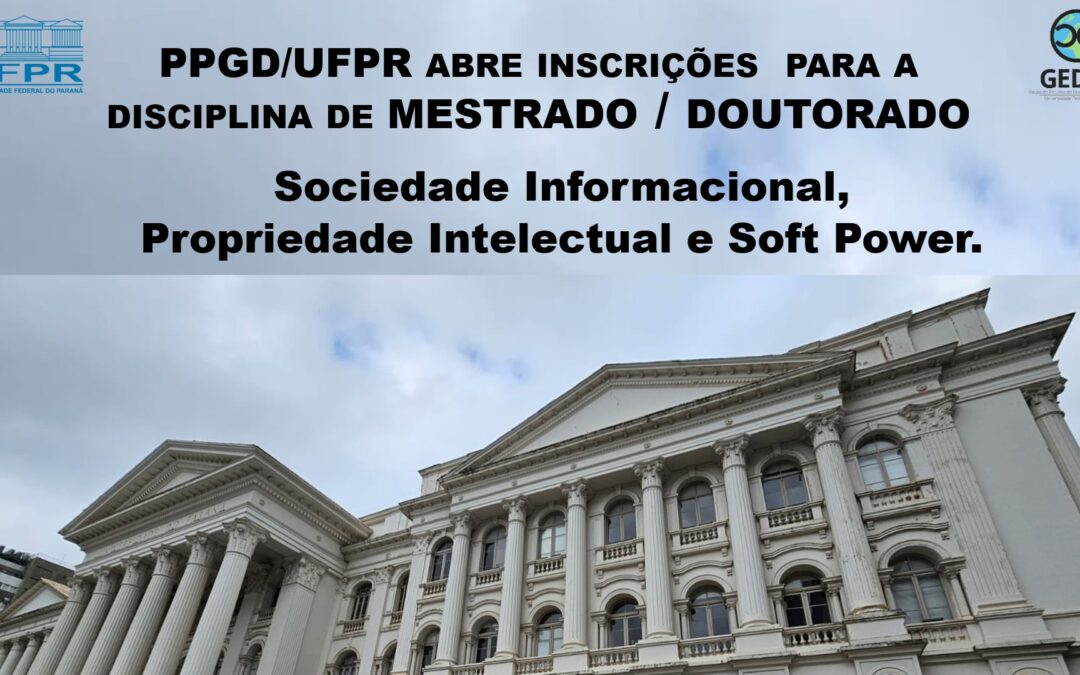Sociedade Informacional, Propriedade Intelectual e Soft Power: nova disciplina do PPGD/UFPR