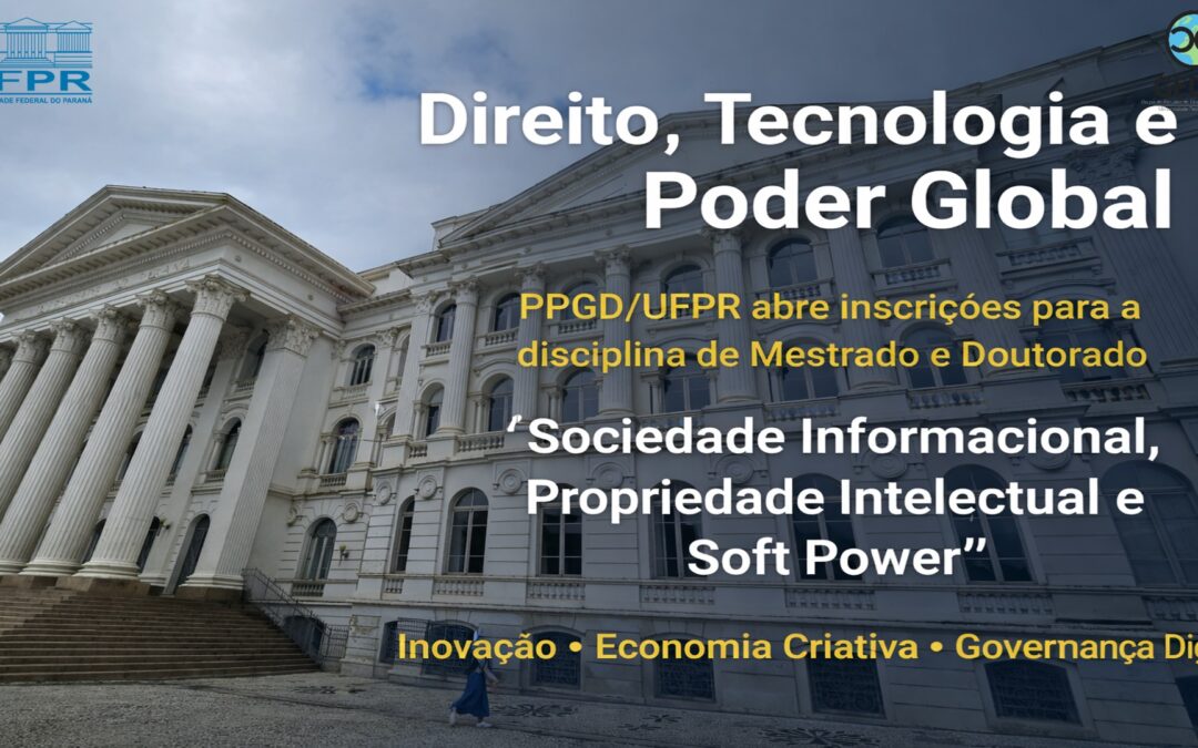 Sociedade Informacional, Propriedade Intelectual e Soft Power: nova disciplina do PPGD/UFPR