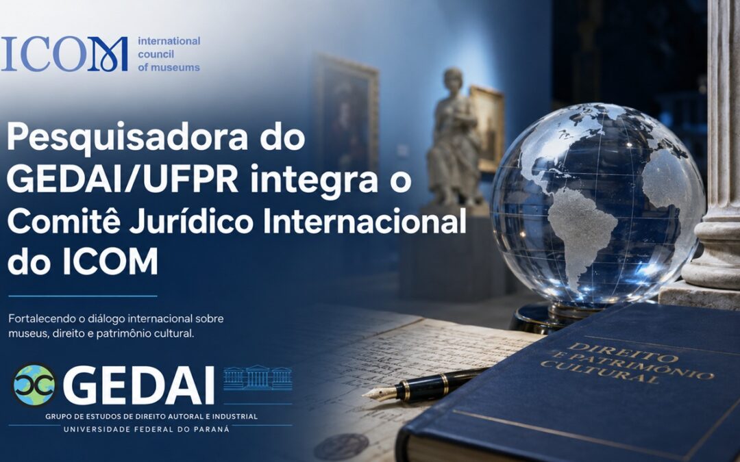 Pesquisadora do GEDAI/UFPR é nomeada para Comitê de Assuntos Jurídicos do Conselho Internacional de Museus (ICOM)
