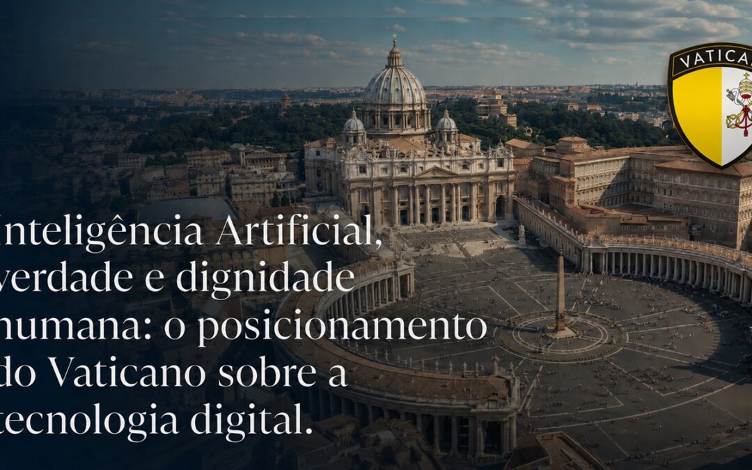 Inteligência Artificial, verdade e dignidade humana: o posicionamento do Vaticano sobre a tecnologia de IA
