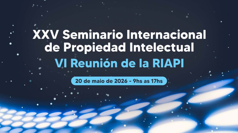 XXV Seminário Internacional sobre Propriedade Intelectual e VI Encontro do RIAPI