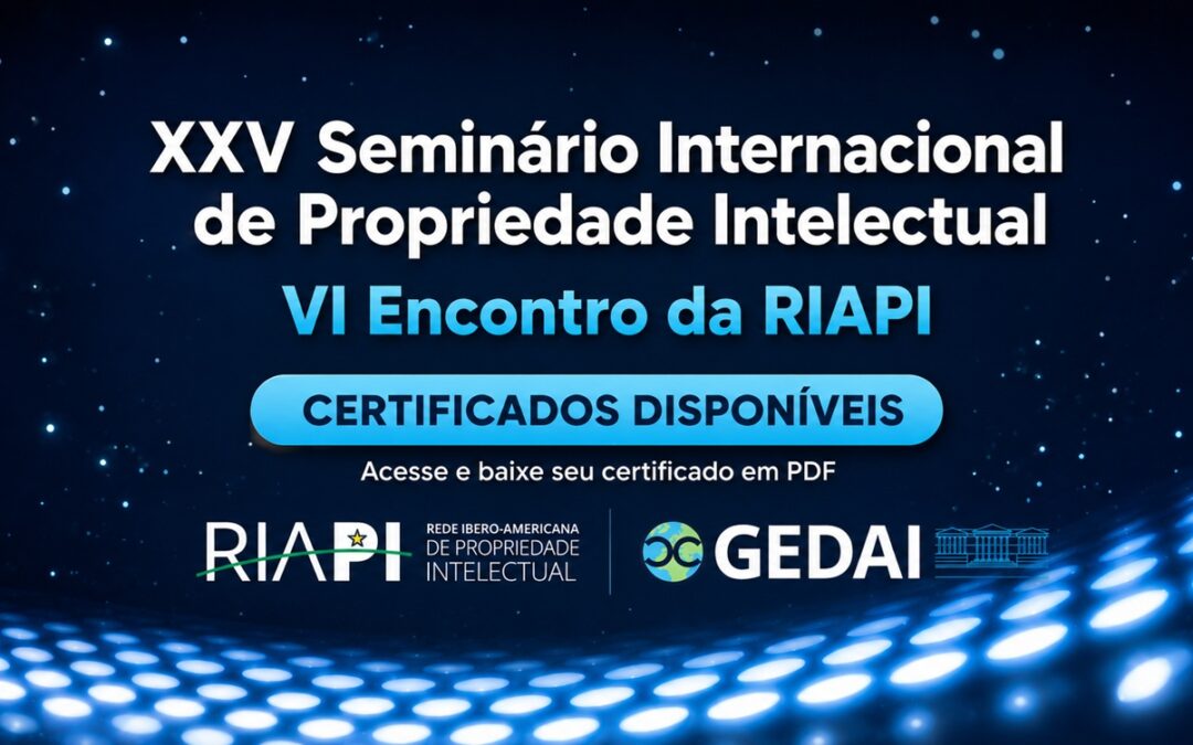 Certificados do XXV Seminário Internacional de Propriedade Intelectual e do VI Encontro da RIAPI